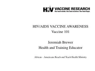 HIV/AIDS VACCINE AWARENESS Vaccine 101 Jeremiah Brewer Health and Training Educator