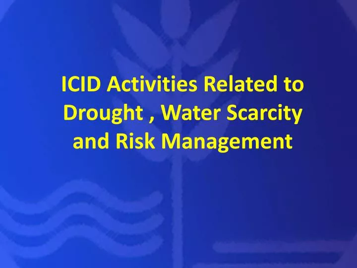 icid activities related to drought water scarcity and risk management