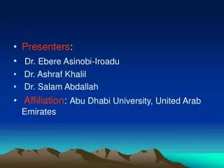 Presenters : Dr. Ebere Asinobi-Iroadu Dr. Ashraf Khalil Dr. Salam Abdallah