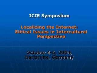 ICIE Symposium Localizing the Internet: Ethical Issues in Intercultural Perspective