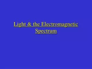 Light &amp; the Electromagnetic Spectrum