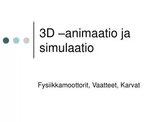 3D –animaatio ja simulaatio