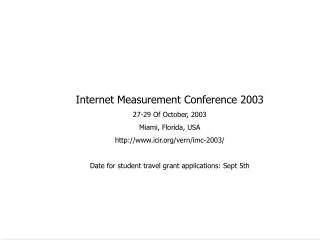 Internet Measurement Conference 2003 27-29 Of October, 2003 Miami, Florida, USA
