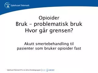 Opioider Bruk – problematisk bruk Hvor går grensen?