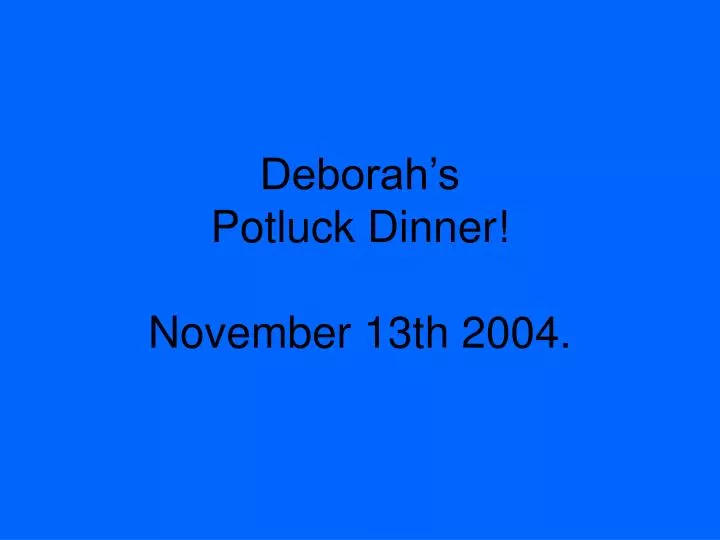 deborah s potluck dinner november 13th 2004