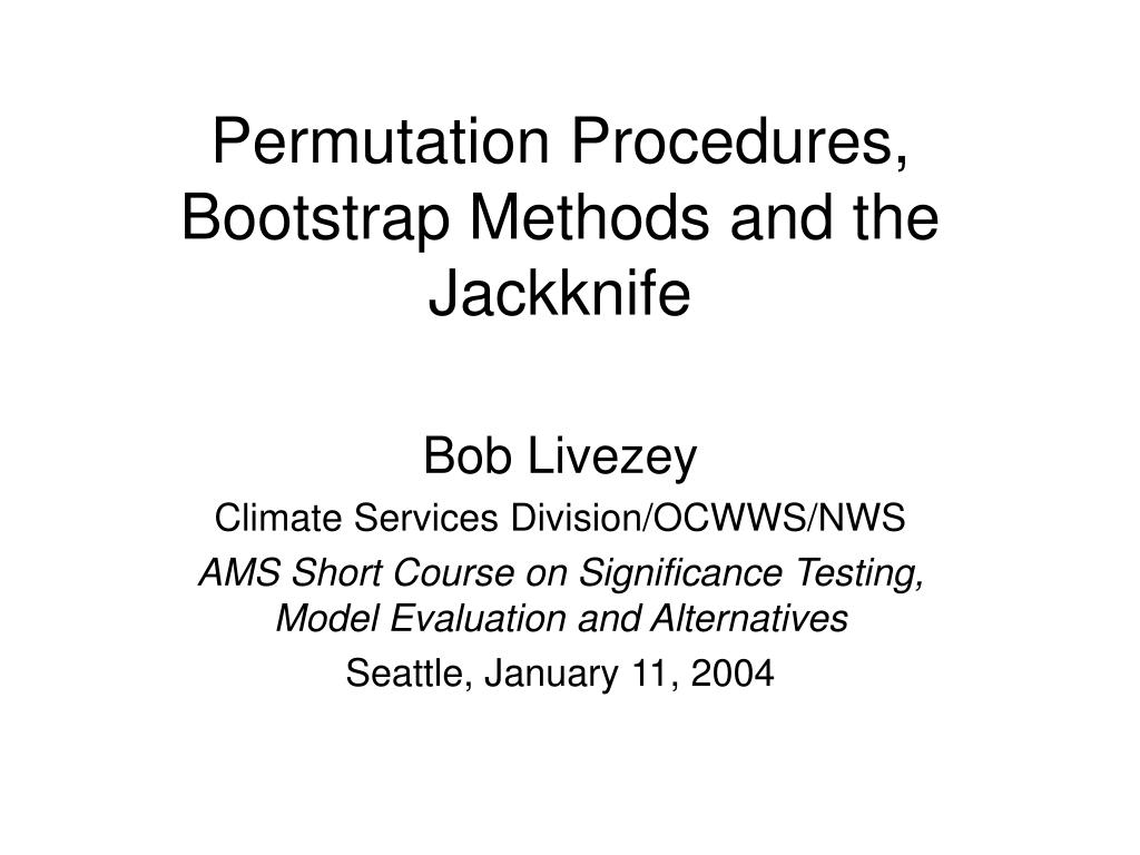 PPT - Permutation Procedures, Bootstrap Methods and the Jackknife ...