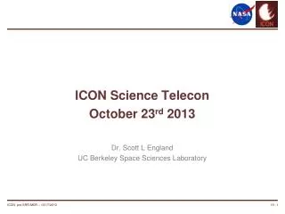 ICON Science Telecon October 23 rd 2013 Dr. Scott L England