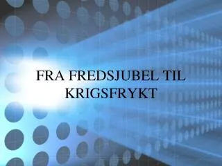 fra fredsjubel til krigsfrykt
