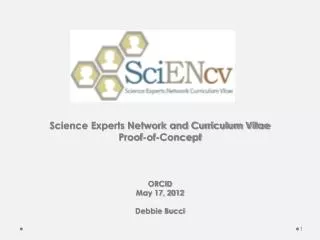 Science Experts Network and Curriculum Vitae Proof-of-Concept ORCID May 17, 2012 Debbie Bucci