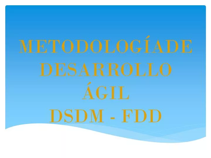 metodolog ade desarrollo gil dsdm fdd