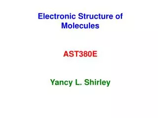 Electronic Structure of Molecules AST380E Yancy L. Shirley