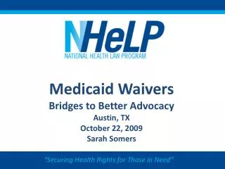 Medicaid Waivers Bridges to Better Advocacy Austin, TX October 22, 2009 Sarah Somers