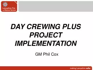 DAY CREWING PLUS PROJECT IMPLEMENTATION