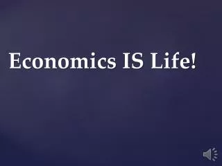 Economics IS Life!