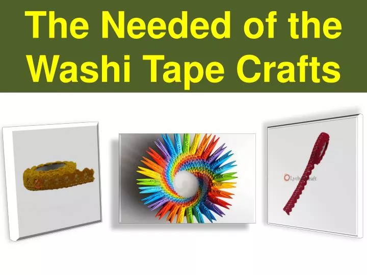 the needed of the washi tape crafts