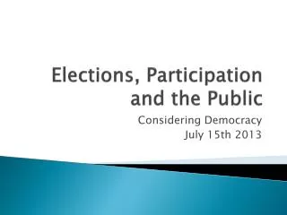 Elections, Participation and the Public