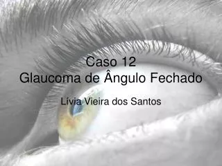 caso 12 glaucoma de ngulo fechado