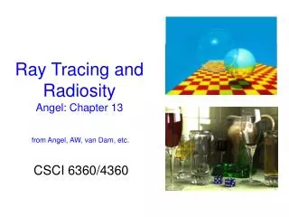 Ray Tracing and Radiosity Angel: Chapter 13 from Angel, AW, van Dam, etc.