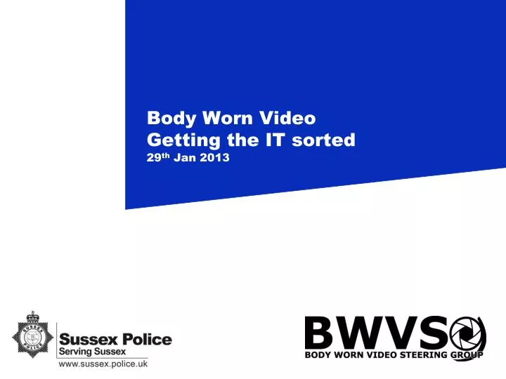 body worn video getting the it sorted 29 th jan 2013
