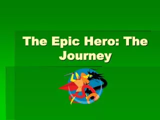 The Epic Hero: The Journey