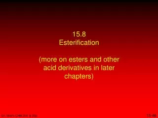 15.8 Esterification (more on esters and other acid derivatives in later chapters)