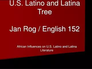 African Roots in the U.S. Latino and Latina Tree Jan Rog / English 152