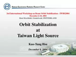 3rd International Workshop on Beam Orbit Stabilization - IWBS2004 December 6-10, 2004