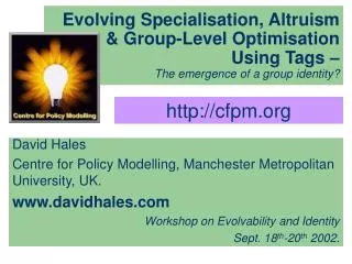 David Hales Centre for Policy Modelling, Manchester Metropolitan University, UK.