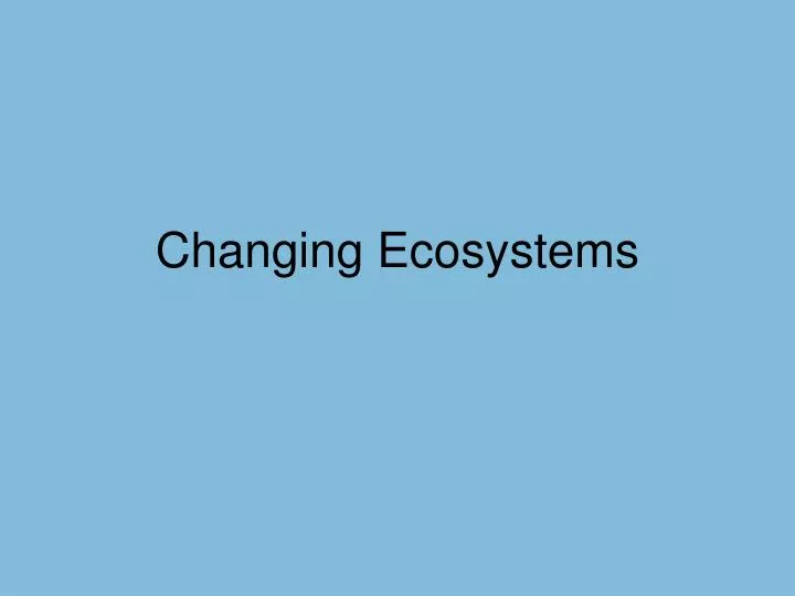 changing ecosystems