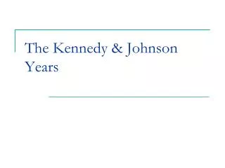 The Kennedy &amp; Johnson Years