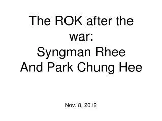 The ROK after the war: Syngman Rhee And Park Chung Hee