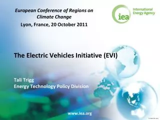 The Electric Vehicles Initiative (EVI) Tali Trigg Energy Technology Policy Division