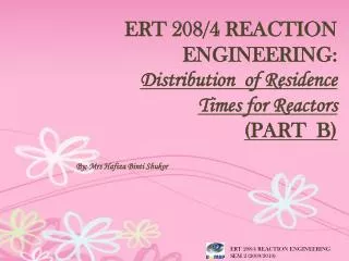 ERT 208/4 REACTION ENGINEERING: Distribution of Residence Times for Reactors (PART B)