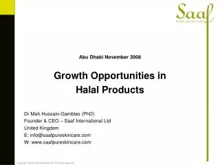 Abu Dhabi November 2008 Growth Opportunities in Halal Products Dr Mah Hussain-Gambles (PhD) ?