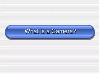 What is a Camera?
