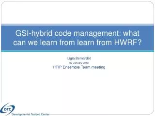 GSI- hybrid code management: what can we learn from learn from HWRF?