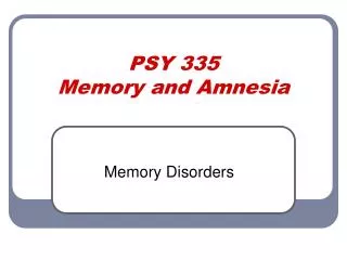 PSY 335 Memory and Amnesia