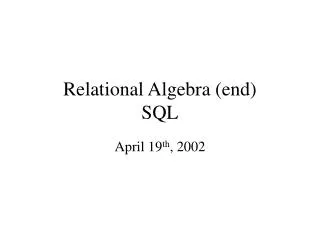 Relational Algebra (end) SQL