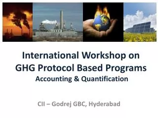 International Workshop on GHG Protocol Based Programs Accounting &amp; Quantification