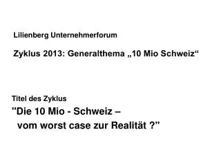 Lilienberg Unternehmerforum Zyklus 2013: Generalthema „10 Mio Schweiz“