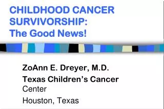 CHILDHOOD CANCER SURVIVORSHIP: The Good News!