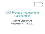 CKF Process Improvement Collaborative - slide 1
