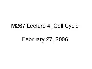 M267 Lecture 4, Cell Cycle February 27, 2006