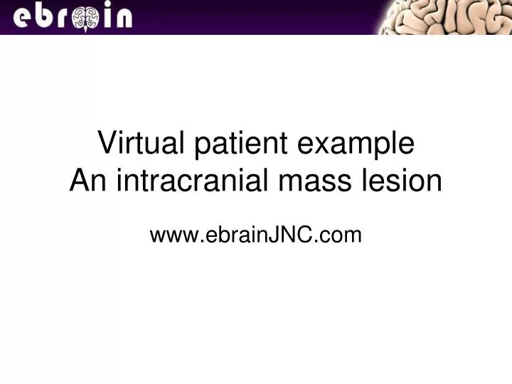 virtual patient example an intracranial mass lesion