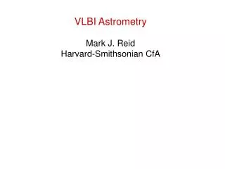 VLBI Astrometry Mark J. Reid Harvard-Smithsonian CfA