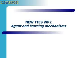 NEW TIES WP2 Agent and learning mechanisms