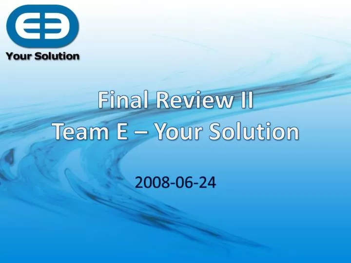 final review ii team e your solution