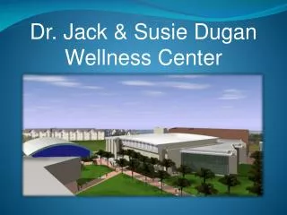 Dr. Jack &amp; Susie Dugan Wellness Center