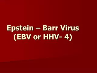 Epstein – Barr Virus (EBV or HHV- 4)