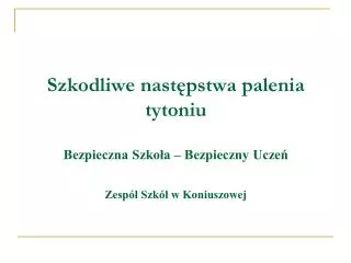 szkodliwe nast pstwa palenia tytoniu bezpieczna szko a bezpieczny ucze zesp szk w koniuszowej